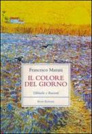 Il colore del giorno. Cronache e racconti di Francesco Marani edito da Book Editore