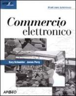 Commercio elettronico di Gary Schneider, James Perry edito da Apogeo