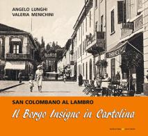 Il Borgo Insigne in cartolina. San Colombano al Lambro. Ediz. illustrata di Angelo Lunghi, Valeria Menichini edito da Sometti