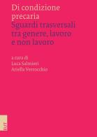 Di condizione precaria. Sguardi trasversali tra genere, lavoro e non lavoro edito da EUT