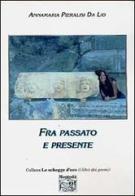 Fra passato e presente di Annamaria Pieralisi Da Lio edito da Montedit