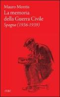 La memoria della guerra civile. Spagna (1936-1939) di Mauro Montis edito da CUEC Editrice