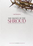 The silence of the Shroud. A study of the death of a man called Jesus di Luigi Malantrucco edito da Cosmopolis