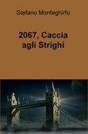 2067, caccia agli Strighi di Stefano Monteghirfo edito da ilmiolibro self publishing
