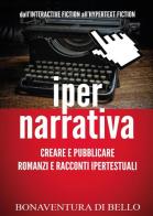 Iper-narrativa: creare e pubblicare romanzi e racconti ipertestuali di Bonaventura Di Bello edito da Youcanprint