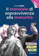 Il manuale di sopravvivenza alla maturità 2025. Edizione licei edito da MaturAnsia