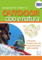 Outdoor. Cibo e natura. Conoscere la natura dei cibi e la prevenzione delle malattie di Augusto Fortis edito da Fusta