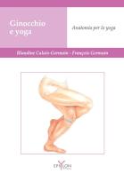 Ginocchio e yoga. Anatomia per lo yoga di Blandine Calais-Germain, François Germain edito da Epsylon (Roma)