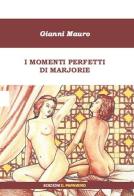 I momenti perfetti di Marjorie di Gianni Mauro edito da Edizioni Il Papavero