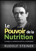 Le Pouvoir de la nutrition. Comment la nutrition affecte la conscience di Rudolf Steiner edito da StreetLib