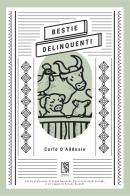 Bestie delinquenti di Carlo D'Addosio edito da Le Lucerne