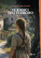 Le radici dell'elleboro di Alessandra Pozzi edito da MdS Editore