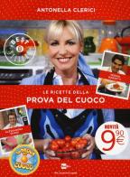Le ricette della Prova del cuoco di Antonella Clerici, Alessandra Spisni, Sergio Barzetti edito da Mondadori
