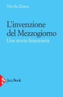 L' invenzione del Mezzogiorno. Una storia finanziaria di Nicola Zitara edito da Jaca Book