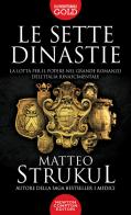 Le sette dinastie. La lotta per il potere nel grande romanzo dell'Italia rinascimentale di Matteo Strukul edito da Newton Compton Editori