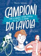 Campioni da favola. Storie di coraggio e passione sportiva per gli atleti di domani di Mario Salvini edito da Solferino