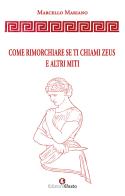 Come rimorchiare se ti chiami Zeus e altri miti di Marcello Mariano edito da Edizioni Efesto