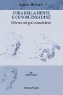 Cura della mente e conoscenza di sé. Riflessioni psicoanalitiche di Angelo Di Carlo edito da Franco Angeli