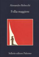 Follia maggiore di Alessandro Robecchi edito da Sellerio Editore Palermo