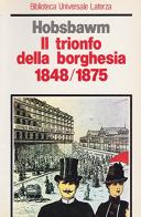 Il trionfo della borghesia (1848-1875) di Eric J. Hobsbawm edito da Laterza