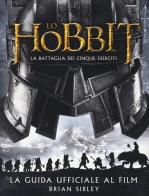 Lo Hobbit. La battaglia dei cinque eserciti. Guida ufficiale al film. Ediz. illustrata di Brian Sibley edito da Bompiani