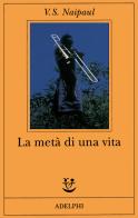 La metà di una vita di Vidiadhar S. Naipaul edito da Adelphi