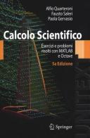 Calcolo scientifico. Esercizi e problemi risolti con MATLAB e Octave di Alfio Quarteroni, Fausto Saleri, Paola Gervasio edito da Springer Verlag