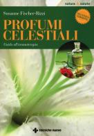 Profumi celestiali. Guida all'aromaterapia di Susanne Fischer-Rizzi edito da Tecniche Nuove