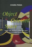 Chiara Passa. Object oriented space. Viaggio nelle dimensioni invisibili dello spazio. Ediz. italiana e inglese edito da Gangemi Editore