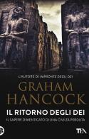 Il ritorno degli dei. Il sapere dimenticato di una civiltà perduta di Graham Hancock edito da TEA