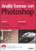 Analisi forense con Photoshop. Con CD-ROM di George Reis edito da Apogeo