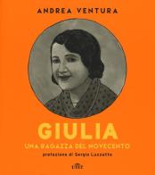 Giulia. Una ragazza del Novecento. Con e-book di Andrea Ventura edito da UTET