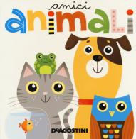 Amici animali. Ediz. a colori di Beatrice Tinarelli edito da De Agostini