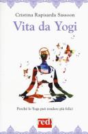Vita da yogi. Perché lo yoga può rendere più felici di Cristina Rapisarda Sassoon edito da Red Edizioni
