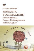 Sessanta voci magiche selezionate dal «Corpus Philosophorum Totius Magiae» di Giuliano Kremmerz edito da Tipheret