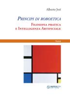 Principi di roboetica. Filosofia pratica e intelligenza artificiale di Alberto Jori edito da Nuova IPSA