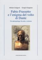 Fabio Frassetto e l'enigma del volto di Dante. Un antropologo fra arte e scienza di Alfredo Cottignoli, Giorgio Gruppioni edito da Longo Angelo