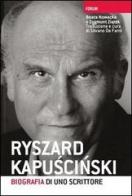 Ryszard Kapuscinski. Biografia di uno scrittore di Beata Nowacka, Zygmunt Ziatek edito da Forum Edizioni