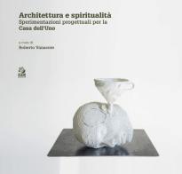 Architettura e spiritualità. Contributi critici e sperimentazioni progettuali per la casa dell'Uno edito da CLEAN
