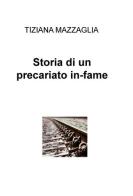 Storia di un precariato in-fame di Tiziana Mazzaglia edito da ilmiolibro self publishing