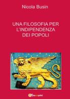 Una filosofia per l'indipendenza dei popoli di Nicola Busin edito da Youcanprint