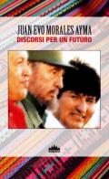 Evo Morales. Discorsi per un futuro di Juan Evo Morales Ayma edito da Sankara