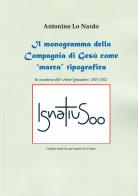Il monogramma della Compagnia di Gesù come «marca» tipografica di Antonino Lo Nardo edito da Fondazione Prospero Introcetta Cultura Aperta