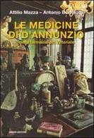 Le medicine di D'Annunzio nella farmacia del Vittoriale di Attilio Mazza, Antonio Bortolotti edito da Ianieri