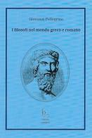 I filosofi nel mondo greco e romano di Giovanni Pellegrino edito da Edisud Salerno