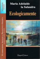 Ecologicamente di M. Adelaide La Salandra edito da Brignoli Edizioni