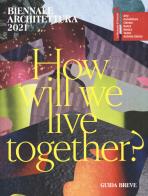 Biennale Architettura 2021. How will we live together? Guida breve. Ediz. italiana edito da La Biennale di Venezia