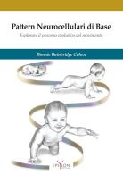 Pattern neurocellulari di base. Esplorare il processo evolutivo del movimento di Bonnie Bainbridge Cohen edito da Epsylon (Roma)