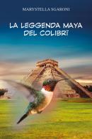 La leggenda maya del colibrì di Marystella Sgaroni edito da Youcanprint