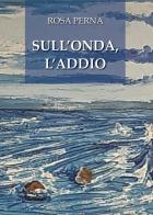 Sull'onda, l'addio di Rosa Perna edito da Youcanprint